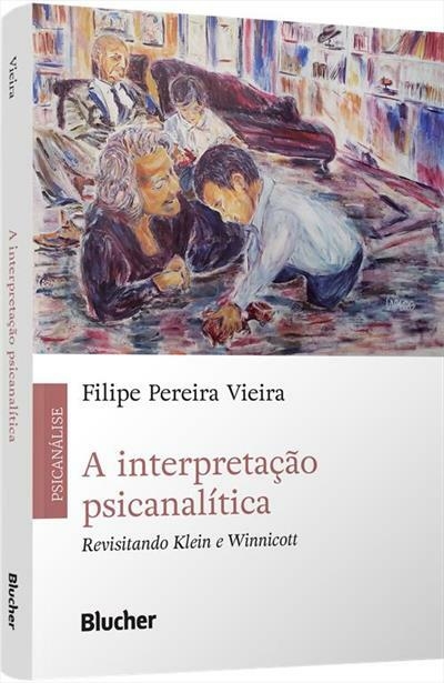A interpretação psicanalítica - Revisitando Klein e Winnicott