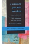 A existência para além do sujeito - A crise da subjetividade moderna e suas repercussões para a possibilidade de uma clínica psicológica com fundamentos fenomenológico-existenciais.