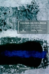 Figuras da violência - Ensaios sobre narrativa, ética e música popular