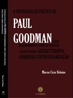 A ontologia gestáltica de Paul Goodman e seus desdobramentos clínicos, políticos e educacionais - Gestalt-terapia, anarquia e desescolarização