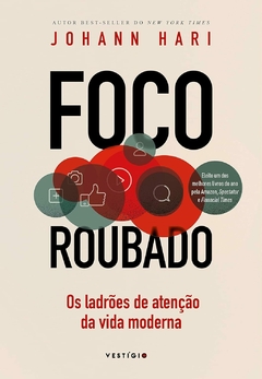 Foco roubado - Os ladrões de atenção da vida moderna