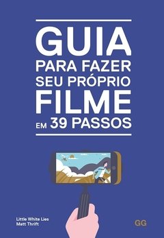 GUIA PARA FAZER SEU PRÓPRIO FILME EM 39 PASSOS