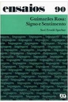 GUIMARAES ROSA :SIGNO E SENTIMENTO COLEÇÃO ENSAIOS N.90 LIVRO ESGOTADO. Livro novo . ED. 1982 . LIVRO RARO . PÁGINAS AMARELADAS PELO TEMPO .