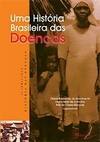 UMA HISTORIA BRASILEIRA DAS DOENÇAS - 1ªED.(2006)