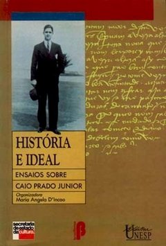 HISTÓRIA E IDEAL - ENSAIOS SOBRE CAIO PRADO JÚNIOR