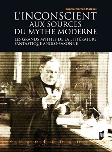 L'inconscient aux sources du mythe moderne: Les grands mythes de la littérature fantastique anglo-saxonne (Interférences) (French Edition) 2010