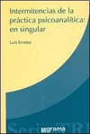 INTERMITENCIAS DE LA PRÁCTICA PSICOANALÍTICA: EN SINGULAR