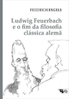 LUDWIG FEUERBACH E O FIM DA FILOSOFIA CLASSICA ALEMA - 1ªED.(2024)