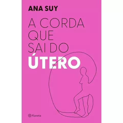A corda que sai do útero - Ana Suy