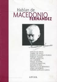 HABLAN DE MACEDONIO FERNANDEZ