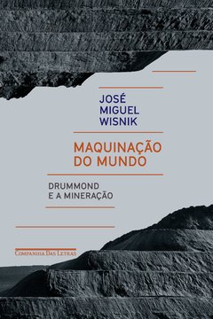 A MAQUINAÇÃO DO MUNDO - DRUMMOND E A MINERAÇÃO