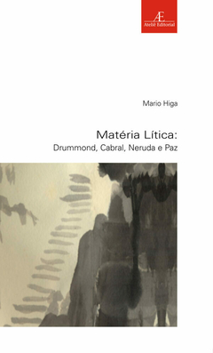 Matéria Lítica: Drummond, Cabral, Neruda e Paz