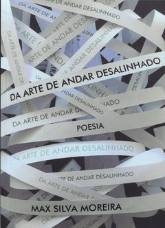 DA ARTE DE ANDAR DESALINHADO - POESIA