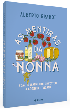 As mentiras da nonna: Como o marketing inventou a cozinha italiana