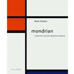 MONDRIAN - A DIMENSÃO HUMANA DA PINTURA ABSTRATA