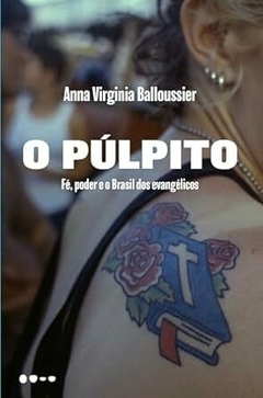 O púlpito: fé, poder e o Brasil dos evangélicos