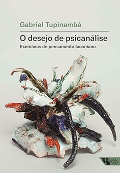 O Desejo de Psicanálise: Exercícios de Pensamento Lacaniano