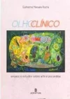 Olho clínico - ensaios e estudos sobre Arte e Psicanálise