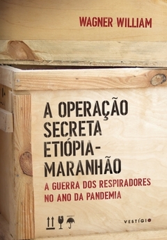 A operação secreta Etiópia-Maranhão: A guerra dos respiradores no ano da pandemia