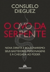 O OVO DA SERPENTE - Nova direita a e bolsonarismo: seus bastidores, personagens e a chegada ao poder