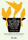 COMO FERNANDO PESSOA PODE MUDAR A SUA VIDA - PRIMEIRAS LIÇÕES