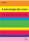 A psicologia das cores: como as cores afetam... 1ªED. (2021)