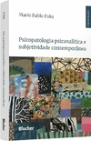 Psicopatologia psicanalítica e subjetividade contemporânea