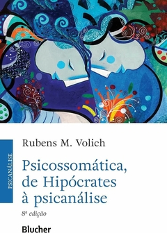 Psicossomática, de Hipócrates à Psicanálise