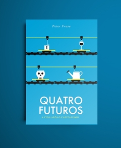 Quatro futuros: a vida após o capitalismo