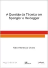 A QUESTÃO DA TÉCNICA EM SPENGLER E HEIDEGGER