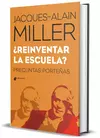 REINVENTAR LA ESCUELA? Preguntas porteñas, JACQUES-ALAIN MILLER