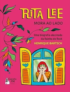 Rita Lee mora ao lado: Uma biografia alucinada da rainha do rock