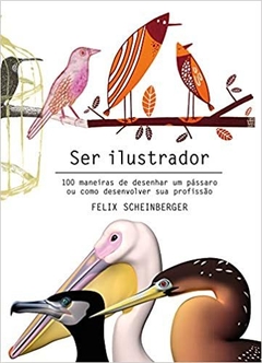 Ser Ilustrador: 100 maneiras de desenhar um passaro ou como desenvolver sua profissão Capa comum – 10 março 2019