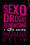 Sexo, drogas, feminismo e outros amores