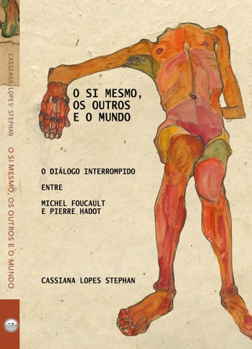 O Si Mesmo, os Outros e o Mundo - O diáçogo interrompido entre Michel Foucault e Pierre Hadot.