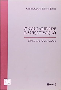 Singularidade E Subjetivação - Ensaios sobre Clínica e Cultura - comprar online