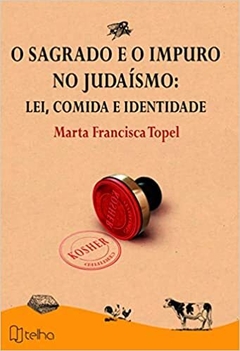 SAGRADO E O IMPURO NO JUDAÍSMO: LEI , COMIDA E IDENTIDADE - comprar online