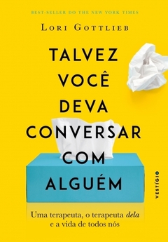 Talvez você deva conversar com alguém - Uma terapeuta, o terapeuta dela e a vida de todos nós