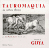 TAUROMAQUIA NA CULTURA IBÉRICA . GRAVURAS DE GOYA .