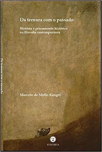 Da ternura com o passado: História e pensamento histórico na filosofia contemporânea