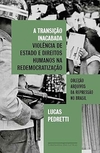 A transição inacabada: Violência de Estado e direitos humanos na redemocratização