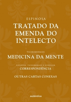 Tratado da emenda do intelecto Correspondência entre Espinosa, Tschirnhaus e Schuller - comprar online