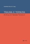 TRAUMA E TERNURA - A ética em Sándor Ferenczi