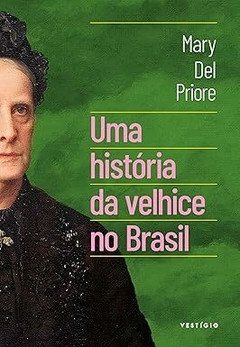 Uma história da velhice no Brasil