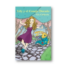 LILY Y EL CONEJO DORADO - LILA CALDERÓN - EDICIONES DEL GATO