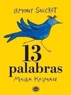 13 palabras - Lemony Snicket & Maira Kalman - Editorial Limonero