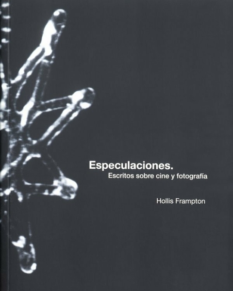 ESPECULACIONES. ESCRITOS SOBRE CINE Y FOTOGRAFÍA - HOLLIS FRAMPTON - MACBA