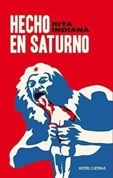 Hecho en Saturno - Rita Indiana - Oceano Hotel De Las Letras