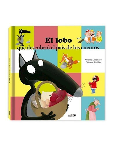 EL LOBO , QUE DESCUBRIÓ EL PAÍS DE LOS CUENTOS - Orianne Lallemand y Éléonore Thuillier - AUZOU