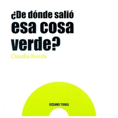 DE DONDE SALIO ESA COSA VERDE - CLAUDIA RUEDA - AGUILAR